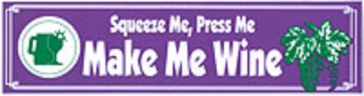 Bumper Sticker - Press Me, Squeeze Me, Make Me Wine
